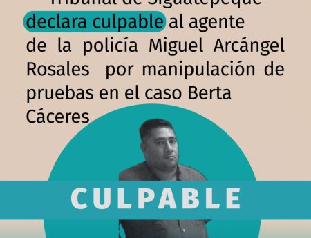 El Tribunal de Siguatepeque declaró culpable al agente de policía Miguel Arcángel Rosales por manipulación de prueba en el caso de Berta Cáceres.