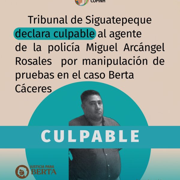 El Tribunal de Siguatepeque declaró culpable al agente de policía Miguel Arcángel Rosales por manipulación de prueba en el caso de Berta Cáceres.